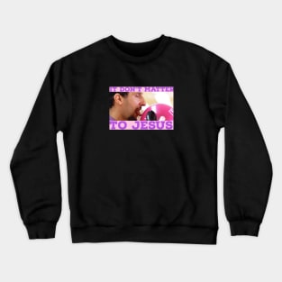 It Don't Matter to Jesus Crewneck Sweatshirt